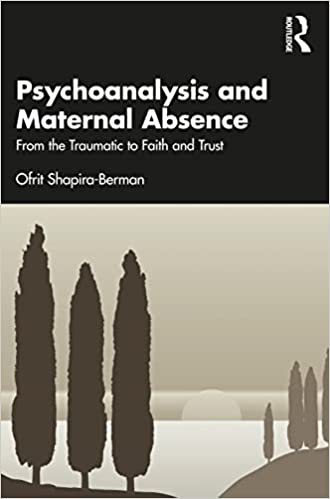 Psychoanalysis and Maternal Absence - Ofrit Shapira-Berman
